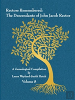 Bertrand.pt - Rectors Remembered: The Descendants Of John Jacob Rector Volume 8