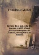Recueil De Ce Qui Reste Des Poemes Relatifs A Leurs Aventures Composes En Francois, En Anglois Et En Ecossois