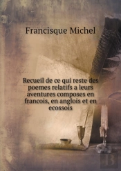Recueil De Ce Qui Reste Des Poemes Relatifs A Leurs Aventures Composes En Francois, En Anglois Et En Ecossois