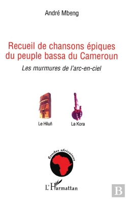 Bertrand.pt - Recueil De Chansons Épiques Du Peuple Bassa Du Cameroun ; Les Murmures De L'Arc-En-Ciel