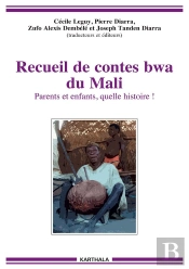 Recueil De Contes Bwa Du Mali : Parents Et Enfants, Quelle Histoire !