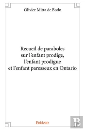 Recueil De Paraboles Sur L'Enfant Prodige, L'Enfant Prodigue Et L'Enfant Paresseux En Ontario