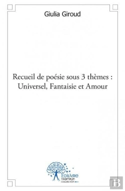 Bertrand.pt - Recueil De Poesie Sous 3 Themes : Universel,Fantaisie Et Amour.