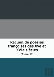 Recueil De Poesies Francoises Des Xve Et Xvie Siecles Tome 12