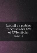 Recueil De Poesies Francoises Des Xve Et Xvie Siecles Tome 13