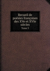 Recueil De Poesies Francoises Des Xve Et Xvie Siecles Tome 3