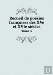 Recueil De Poesies Francoises Des Xve Et Xvie Siecles Tome 5