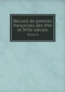 Recueil De Poesies Francoises Des Xve Et Xvie Siecles Tome 6
