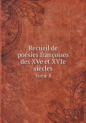Recueil De Poesies Francoises Des Xve Et Xvie Siecles Tome 8