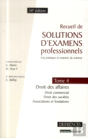 Recueil De Solutions D'Examens Professionnels (Cas Pratiques Et Examens Du Notariat) T.4 : Droit
