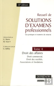 Recueil De Solutions D'Examens Professionnels. T.4 : Droit Des Affaires, Droit Des Societes, Asso
