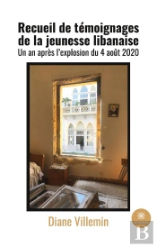Recueil De Temoignages De La Jeunesse Libanaise - Un An Apres L'Explosion Du 4 Aout 2020 - Illustrat