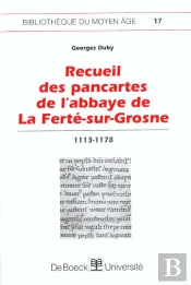 Recueil Des Pancartes De L'Abbaye La Ferté-Sur-Grosse 1113-1178