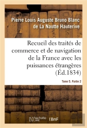 Recueil Des Traites De Commerce Et De Navigation De La France Avec Les Puissances Etrangeres - Depui