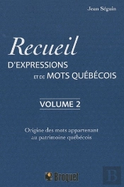 Recueil D'Expressions Et De Mots Quebécois T.2 ; Origine Des Mots Appartenant Au Patrimoine Québécois