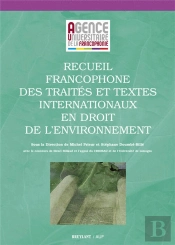 Recueil Francophone Des Traites Et Textes Internationaux En Droit De L'Environnement, 2eme Edition