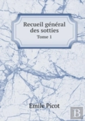 Recueil Ge Ne Ral Des Sotties Tome 1