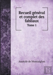 Recueil General Et Complet Des Fabliaux Tome 1