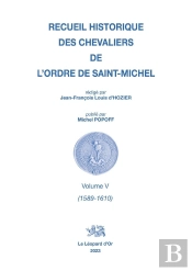 Recueil Historique Des Chevaliers De L'Ordre De Saint-Michel Tome 5 : 1589-1610