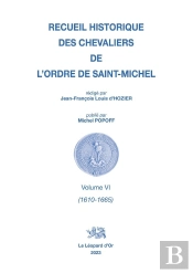 Recueil Historique Des Chevaliers De L'Ordre De Saint-Michel Tome 6 : 1610-1665