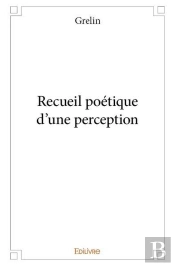 Recueil Poetique D?Une Perception