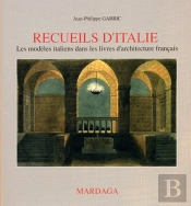Recueils D'Italie : Les Modèles Italiens Dans Les Livres D'Architecture Français