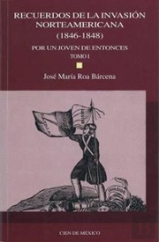 Recuerdos De La Invasion Norteamericana (1846-1848). Por Un Joven De Entonces, Tomo I