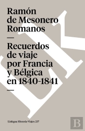 Recuerdos De Viaje Por Francia Y Bélgica En 1840-1841