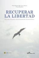 Recuperar La Libertad. Por Una España Autenticamente Democratica