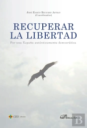 Recuperar La Libertad. Por Una España Autenticamente Democratica