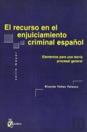 Recurso En El Enjuiciamiento Criminal Español (Elementos Para Una Teoría Procesal General)