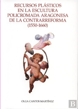 Bertrand.pt - Recursos Plásticos En La Escultura Policromada Aragonesa De La Contrarreforma, 1