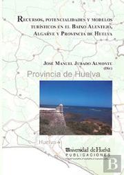 Recursos, Potencialidades Y Modelos Turísticos En El Baixo Alentejo, Algarve Y Provincia De Huelva