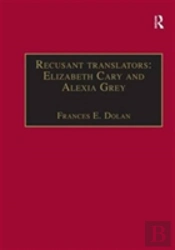 Recusant Translators: Elizabeth Cary And Alexia Grey