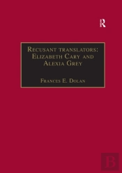 Recusant Translators: Elizabeth Cary And Alexia Grey