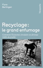 Recyclage, Le Grand Enfumage : Comment L'Économie Circulaire Est Devenu L'Alibi Du Jetable