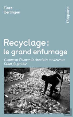 Bertrand.pt - Recyclage, Le Grand Enfumage : Comment L'Économie Circulaire Est Devenu L'Alibi Du Jetable