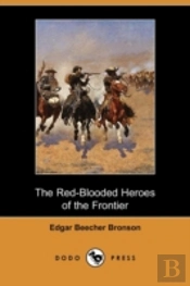 Red-Blooded Heroes Of The Frontier (Dodo Press)