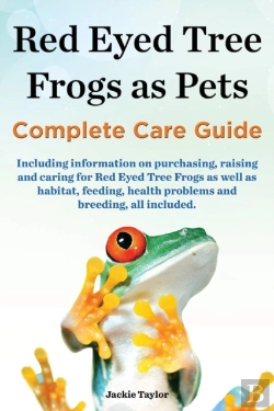Bertrand.pt - Red Eyed Tree Frogs As Pets, Complete Care Guide Including Information On Purchasing, Raising And Caring For Red Eyed Tree Frogs As Well As Habitat, F