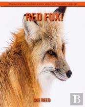 Red Fox! An Educational Children'S Book About Red Fox With Fun Facts