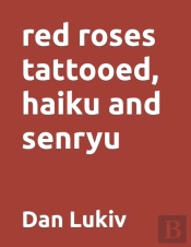 Red Roses Tattooed, Haiku And Senryu