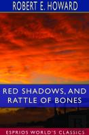 Red Shadows, And Rattle Of Bones (Esprios Classics)