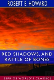 Red Shadows, And Rattle Of Bones (Esprios Classics)