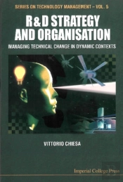 R&D Strategy & Organisation: Managing Technical Change In Dynamic Contexts