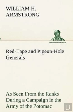 Bertrand.pt - Red-Tape And Pigeon-Hole Generals As Seen From The Ranks During A Campaign In The Army Of The Potomac