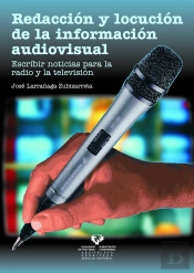 Redacción Y Locución De La Información Audiovisual. Escribir Noticias Para La Radio Y La Televisión
