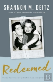 Redeemed: The Story Of A Marriage Torn By The Effects Of Past Abuse & Restored By Faith
