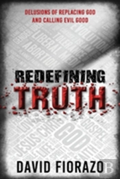 Redefining Truth: Delusions Of Replacing God And Calling Evil Good