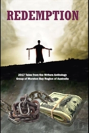 Redemption: 2017 Tales From The Writers Anthology Group Of Moreton Bay Region Of Australia