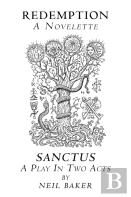 Redemption  A Novelette; Sanctus  A Play In Two Acts